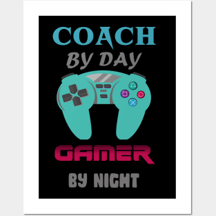 Coach by day Gamer by night Posters and Art